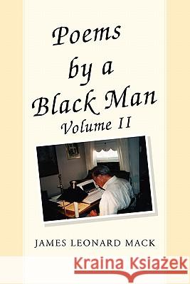 Poems by a Black Man Volume II James Leonard Mack 9781456875541