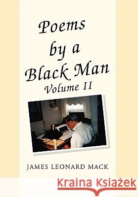 Poems by a Black Man Volume II James Leonard Mack 9781456875558