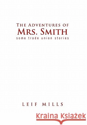 The Adventures of Mrs. Smith Leif Mills 9781456876166
