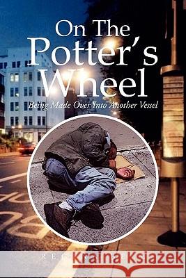 On The Potter's Wheel Bell, Regina 9781456876821 Xlibris Corporation