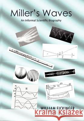 Miller's Waves: An Informal Scientific Biography Fickinger, William 9781456877453 Xlibris Corporation
