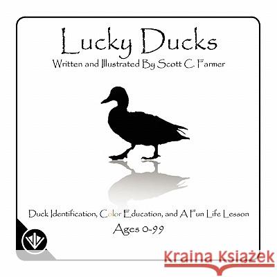 Lucky Ducks Scott C. Farmer 9781456877811 Xlibris Corporation