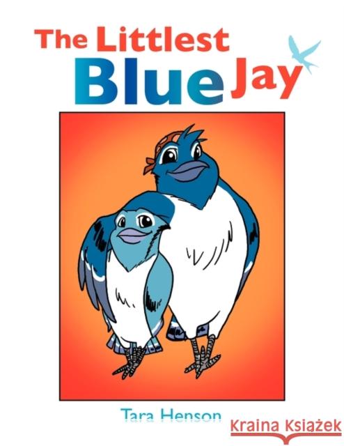 The Littlest Blue Jay Tara Henson 9781456879563