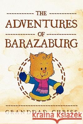 The Adventures of Barazaburg Granddad Chriss 9781456879877 Xlibris Corporation