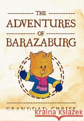 The Adventures of Barazaburg Granddad Chriss 9781456879884 Xlibris Corporation