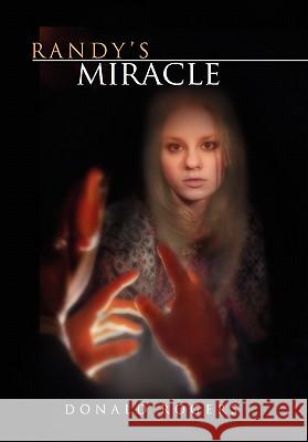Randy's Miracle Donald Rogers 9781456881184