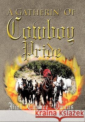 A Gatherin' of Cowboy Pride Jim ''Chance'' Owens 9781456881412 Xlibris