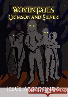 Woven Fates: Crimson and Silver Arredondo, Jesus 9781456881610 Xlibris Corporation