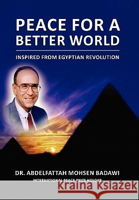 Peace for a Better World Dr Abdelfattah Mohsen Badawi 9781456882006