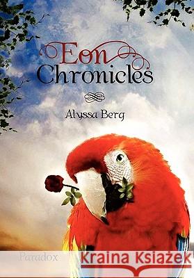 Eon Chronicles Alyssa Berg 9781456882136 Xlibris