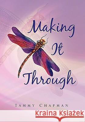 Making It Through Tammy Chapman 9781456882631 Xlibris