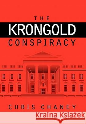 The Krongold Conspiracy Chris Chaney 9781456882693 Xlibris Corporation