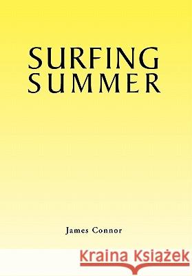 Surfing Summer James Connor 9781456883676 Xlibris Corporation