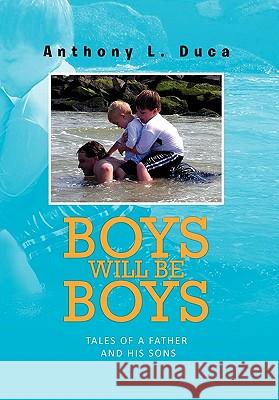 Boys Will Be Boys Anthony L. Duca 9781456885090