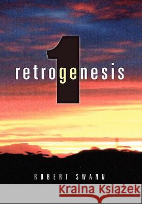 Retrogenesis 1: The Anomaly Swann, Robert 9781456885267