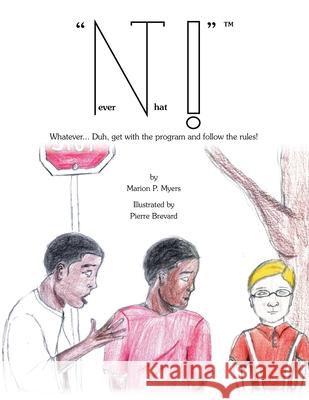 Never That!: Whatever... Duh, Get with the Program and Follow the Rules! Myers, Marion P. 9781456885618 Xlibris Corporation