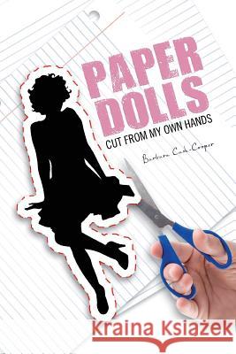 Paper Dolls: Cut from My Own Hands Cash-Cooper, Barbara 9781456885687 Xlibris Corporation