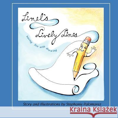 Linel's Lively Lines: having fun with drawing Stephanie Palomarez 9781456885977 Xlibris