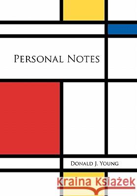 Personal Notes Donald J. Young 9781456886110 Xlibris Corporation