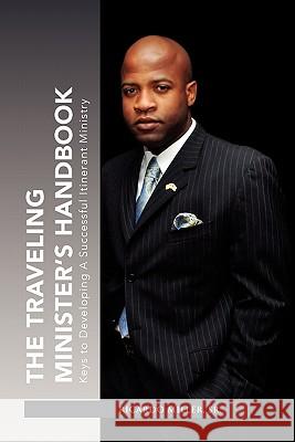 The Traveling Minister's Handbook: Keys to Developing a Successful Itinerant Ministry Miller, Ricardo, Sr. 9781456886585 Xlibris Corporation