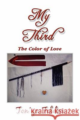 My Third: The Color of Love Felder, Ton'ya 9781456887421 Xlibris Corporation