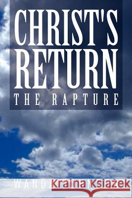 Christ's Return: The Rapture Johnson, Wanda 9781456887742 Xlibris Corporation