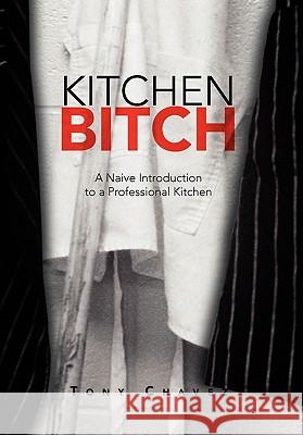 Kitchen Bitch Anthony Chavez 9781456887827