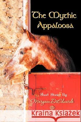 The Mythic Appaloosa Maryann Diedwardo Patricia Pasda 9781456887872