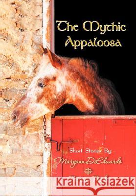 The Mythic Appaloosa Maryann Diedwardo Patricia Pasda 9781456887889