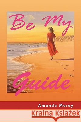 Be My Guide Amanda Morey 9781456887933