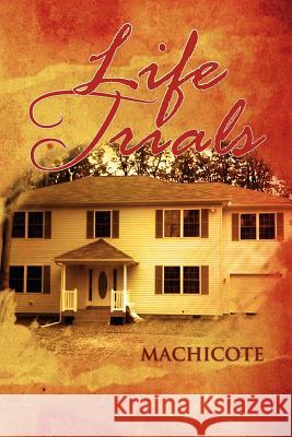 Life Trials Machicote 9781456888091 Xlibris Corporation