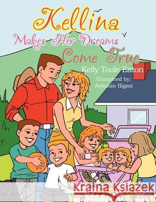 Kellina Makes Her Dreams Come True Kelly Eaton 9781456888244 Xlibris Corporation