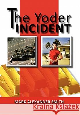 The Yoder Incident Mark Alexander Smith 9781456888299 Xlibris Corporation