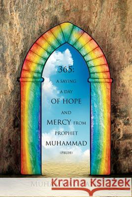 365: A saying a Day of Hope and Mercy from Prophet Muhammad (pbuh) Patel, Muhammad 9781456888404