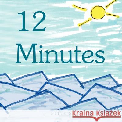 12 Minutes: So Short Stories S, Peter 9781456888411