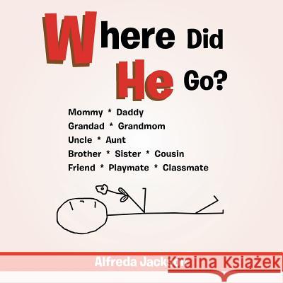 Where Did He Go? Alfreda Jackson 9781456888886 Xlibris Corporation