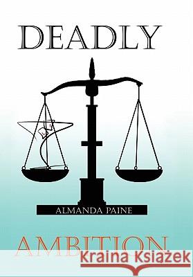 Deadly Ambition Almanda Paine 9781456888923 Xlibris