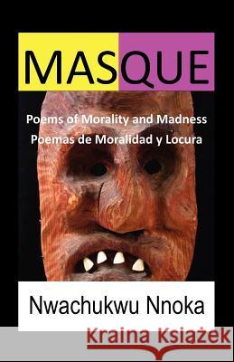 Masque: Poems of Morality and Madness Nnoka, Nwachukwu 9781456889111 Xlibris Corporation