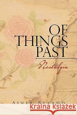 Of Things Past: Nostalgia Beland, Ainee 9781456889203