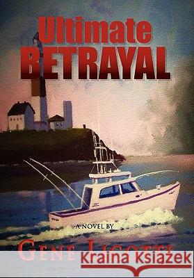 Ultimate Betrayal Gene Ligotti 9781456889623