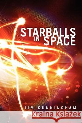 Starballs in Space Jim Cunningham 9781456890452 Xlibris Corp. UK Sr