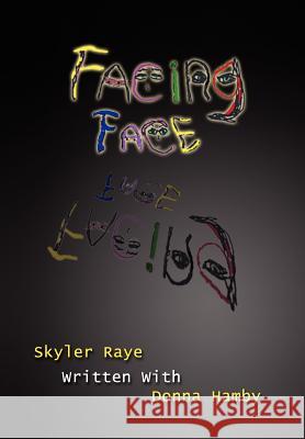 Facing Face Skyler Raye 9781456890544 Xlibris Corporation