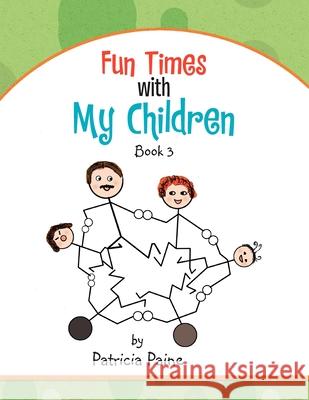 Fun Times With My Children: Book 3 Patricia Paine 9781456891428 Xlibris