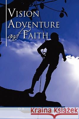 VISION, ADVENTURE and FAITH Lang, Dean 9781456891688 Xlibris Corporation