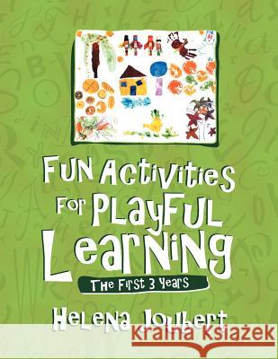 Fun Activities for Playful Learning: The First 3 Years Joubert, Helena 9781456891824 Xlibris Corporation