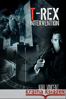 T-Rex Intervention Karl Vincent 9781456892623 Xlibris Corporation