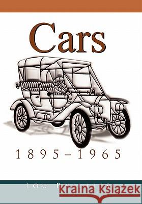 Cars: 1895-1965 Lou Phillips 9781456892920
