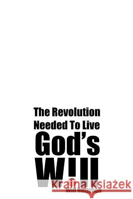God's Will: The Revolution Needed To Live Huttunen, Will 9781456894146