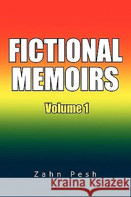 Fictional Memoirs Volume 1: A Chutney of Anguish + A to Z - Poems of Zahn Pesh Zahn Pesh 9781456894245 Xlibris