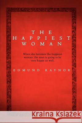 The Happiest Woman Edmund Raynor 9781456894825 Xlibris Corporation
